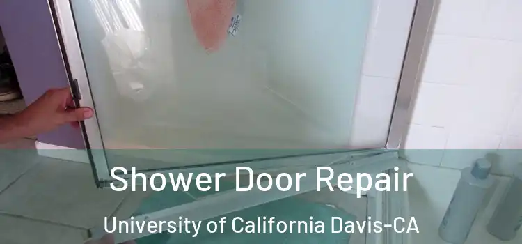  Shower Door Repair University of California Davis-CA